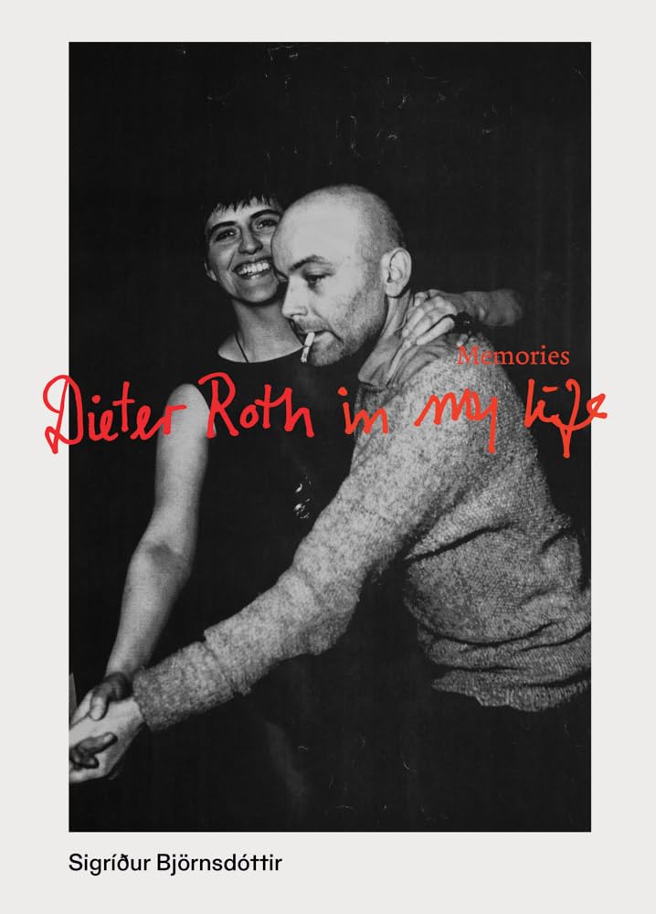Dieter Roth in My Life: Memories,New