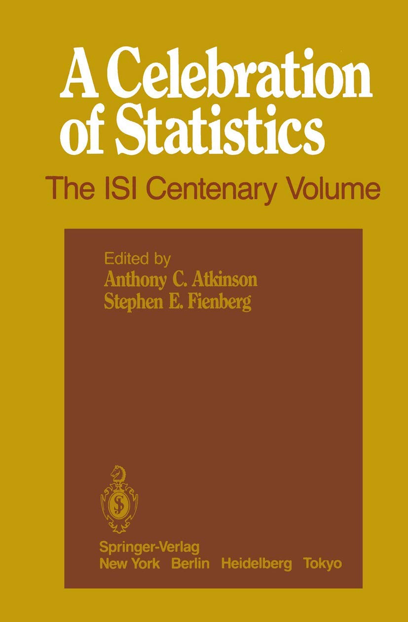 A Celebration of Statistics: The ISI Centenary Volume A Volume to Celebrate the Founding of the International Statistical Instit,Used