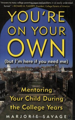 You'Re On Your Own (But I'M Here If You Need Me): Mentoring Your Child During The College Years-used
