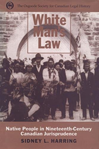 White Man's Law: Native People in NineteenthCentury Canadian Jurisprudence (Osgoode Society for Canadian Legal History),Used