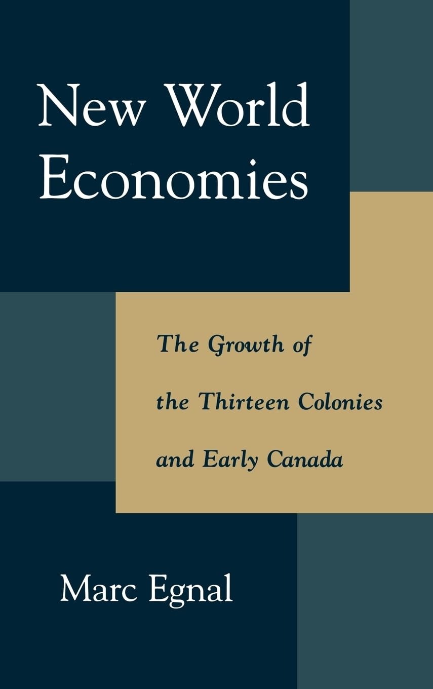New World Economies: The Growth Of The Thirteen Colonies And Early Canada,New
