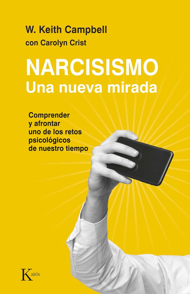 Narcisismo: Una nueva mirada. Comprender y afrontar uno de los retos psicolgicos de nuestro tiempo (Spanish Edition),New