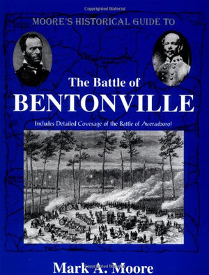 Moore's Historical Guide To The Battle Of Bentonville,Used