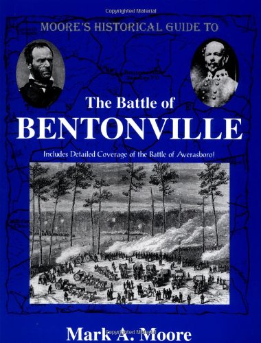 Moore's Historical Guide To The Battle Of Bentonville,Used