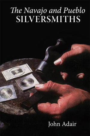 The Navajo And Pueblo Silversmiths (Volume 25) (The Civilization Of The American Indian Series),New