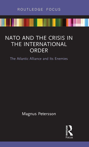 Nato And The Crisis In The International Order: The Atlantic Alliance And Its Enemies (Routledge Focus),Used