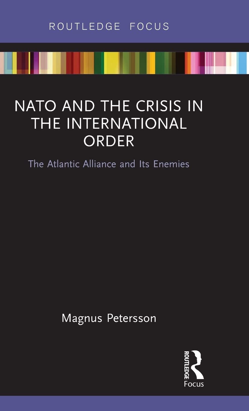 Nato And The Crisis In The International Order: The Atlantic Alliance And Its Enemies (Routledge Focus),Used