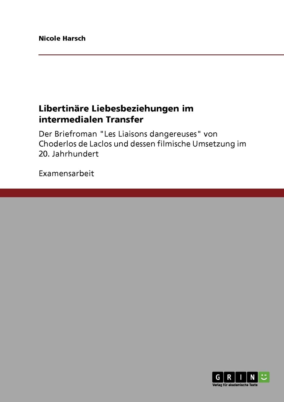 Libertinre Liebesbeziehungen Im Intermedialen Transfer: Der Briefroman 'Les Liaisons Dangereuses' Von Choderlos De Laclos Und De,Used