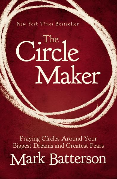 The Circle Maker: Praying Circles Around Your Biggest Dreams And Greatest Fears-used