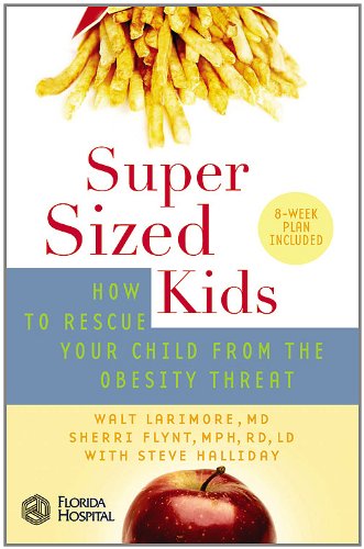 Supersized Kids: How To Rescue Your Child From The Obesity Threat