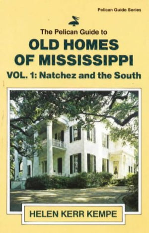 The Pelican Guide to Old Homes of Mississippi: Vol 1 Natchez and the South (Pelican Guides),Used