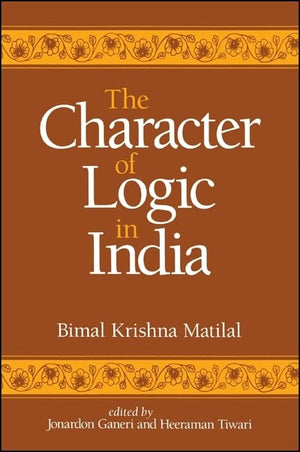 The Character of Logic in India (Suny Series in Indian Thought) (Suny Series in Indian Thought, Texts and Studies),Used
