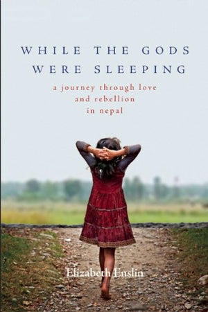 While The Gods Were Sleeping Indian Edition: A Journey Through Love And Rebellion In Nepal