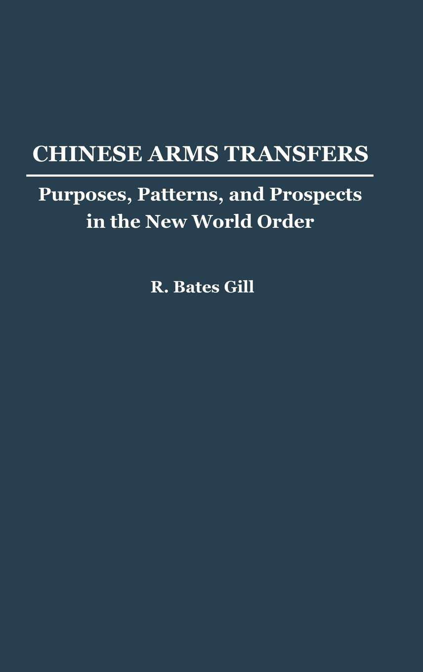 Chinese Arms Transfers: Purposes, Patterns, and Prospects in the New World Order,Used