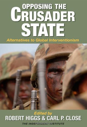 Opposing the Crusader State: Alternatives to Global Interventionism,Used