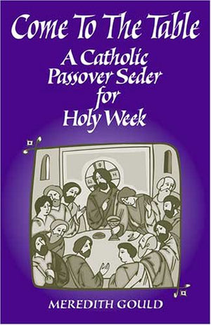 Come To The Table: A Catholic Passover Seder For Holy Week,Used