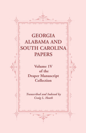 Georgia, Alabama and South Carolina Papers, Volume IV of the Draper Manuscript Collection,Used