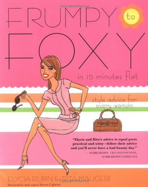 Frumpy to Foxy in 15 Minutes Flat: Style Advice for Every Woman,Used