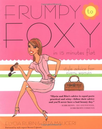 Frumpy to Foxy in 15 Minutes Flat: Style Advice for Every Woman,Used