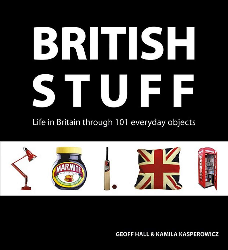 British Stuff: Life in Britain Through 101 Everyday Objects,New