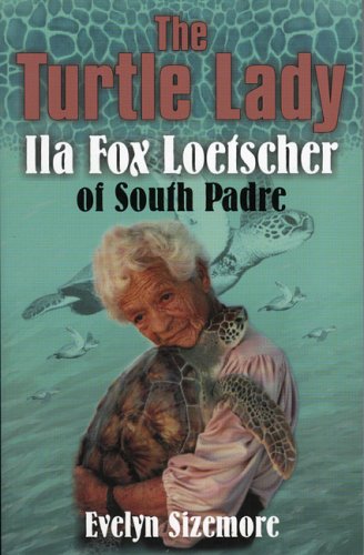 The Turtle Lady: IIa Fox Loetscher of South Padre,Used