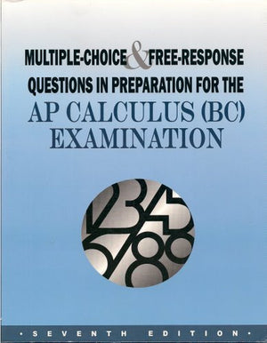 Multiplechoice And Freeresponse Questions In Preparation For The Ap Calculus (Bc) Examination 7Th Edition: Ap Calculus Bc Exam,Used