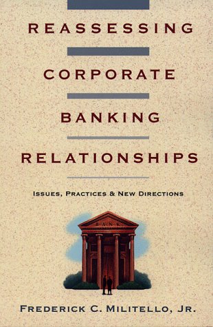 Reassessing Corporate Banking Relationships: Issues, Practices & New Directions #09803