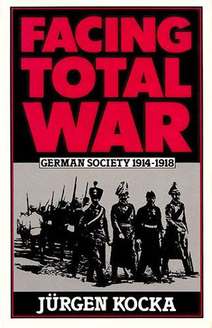 Facing Total War: German Society, 19141918