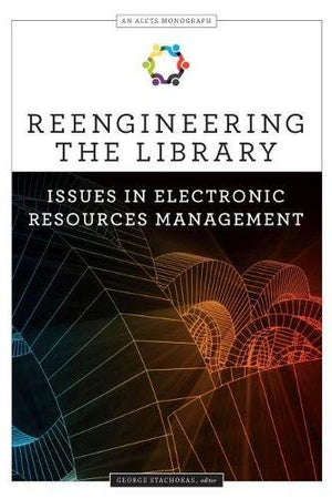 Reengineering the Library: Issues in Electronic Resources Management (Alcts Monograph),Used