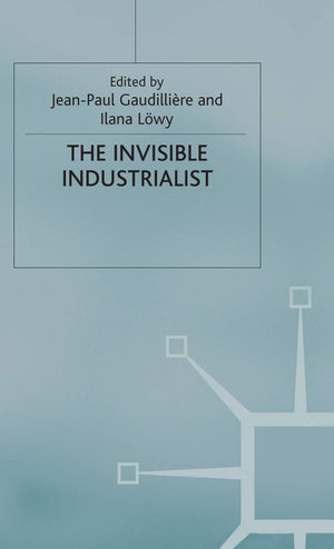 The Invisible Industrialist: Manufacture and the Construction of Scientific Knowledge (Science, Technology and Medicine in Moder,Used