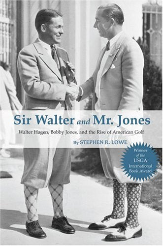 Sir Walter And Mr. Jones: Walter Hagen, Bobby Jones, And The Rise Of American Golf,Used