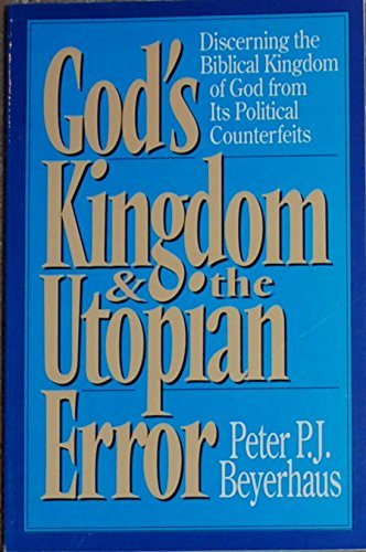 God's Kingdom and the Utopian Error: Discerning the Biblical Kingdom of God from Its Political Counterfeits,Used
