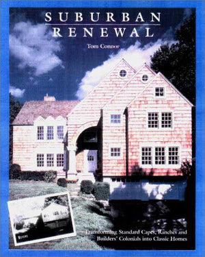 Suburban Renewal: Transforming Standard Capes, Ranches And Builders Colonials Into Classic Homes,New