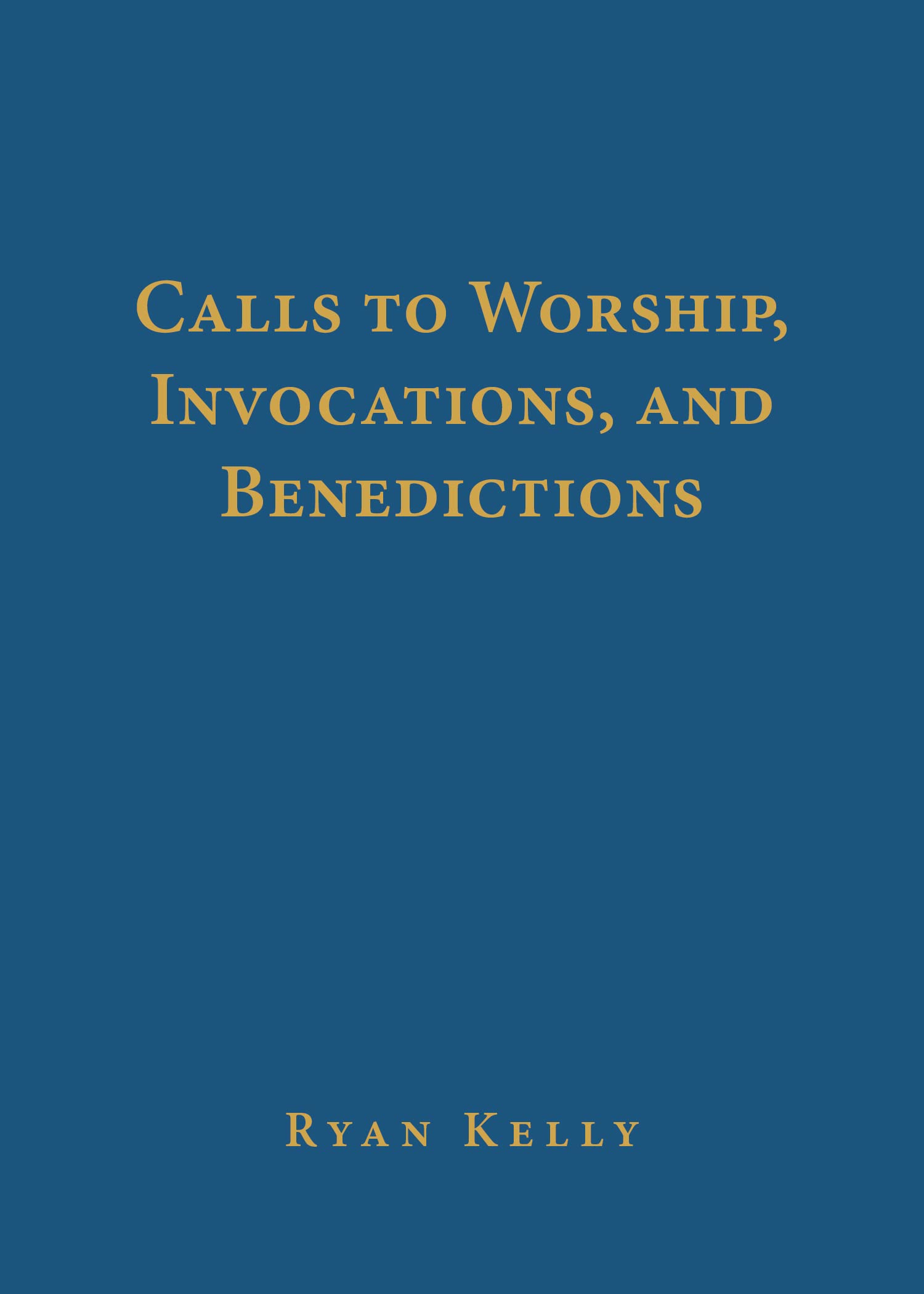 Calls to Worship, Invocations, and Benedictions,New
