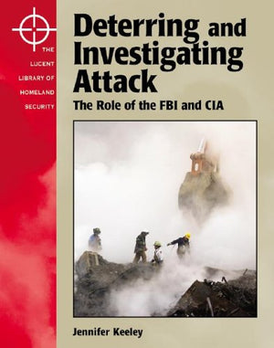 The Lucent Library of Homeland Security  Deterring and Investigating Attack: The Role of the FBI and the CIA,Used