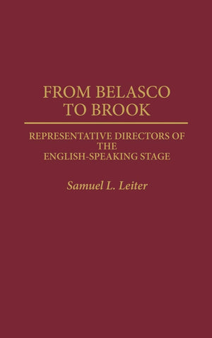 From Belasco to Brook: Representative Directors of the EnglishSpeaking Stage (Contributions in Drama and Theatre Studies),Used