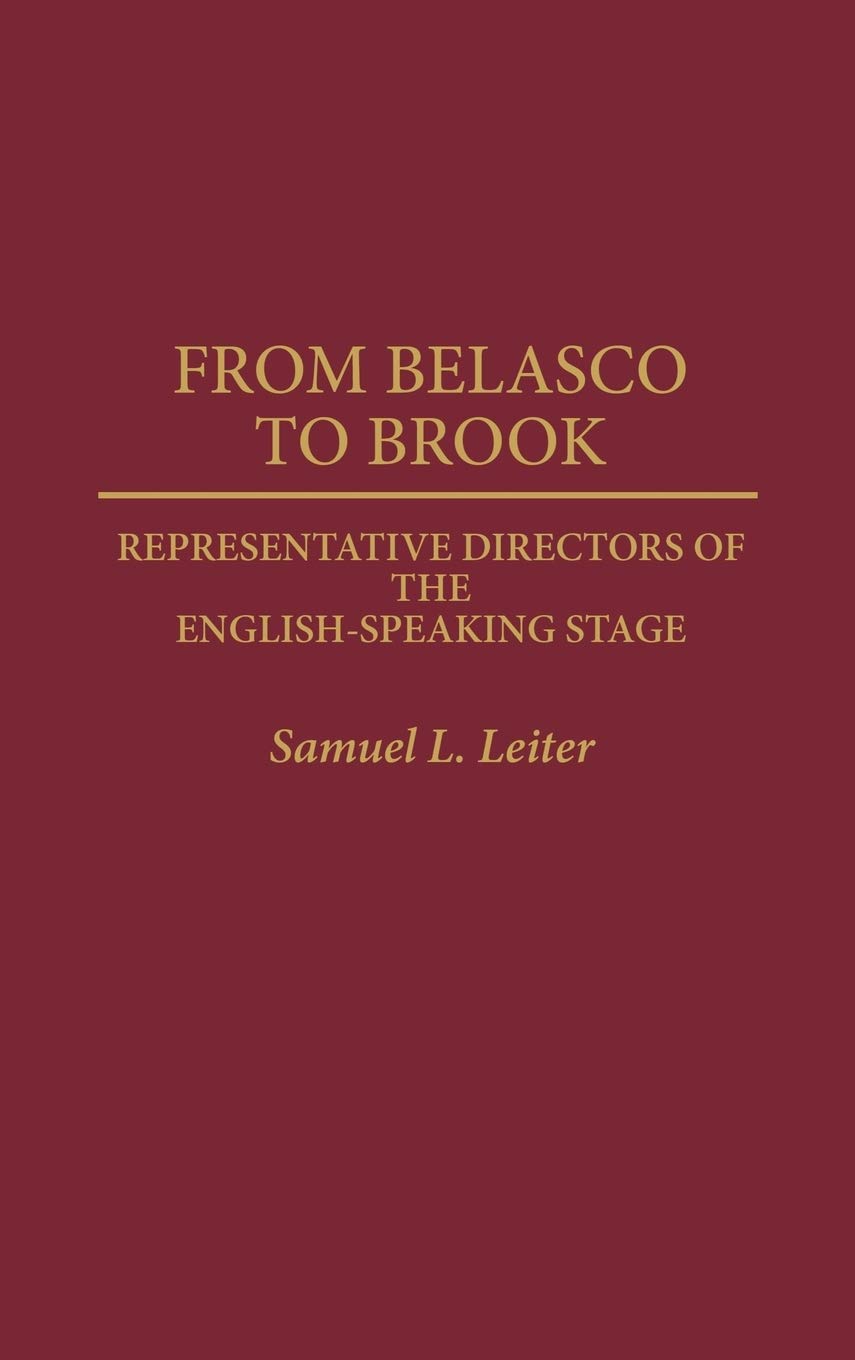 From Belasco to Brook: Representative Directors of the EnglishSpeaking Stage (Contributions in Drama and Theatre Studies),Used