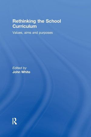 Rethinking the School Curriculum: Values, Aims and Purposes,Used