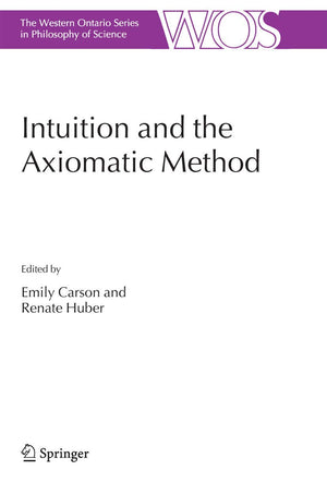 Intuition and the Axiomatic Method (The Western Ontario Series in Philosophy of Science, 70),Used