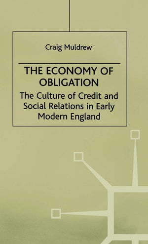 The Economy of Obligation: The Culture of Credit and Social Relations in Early Modern England (Early Modern History: Society and,Used