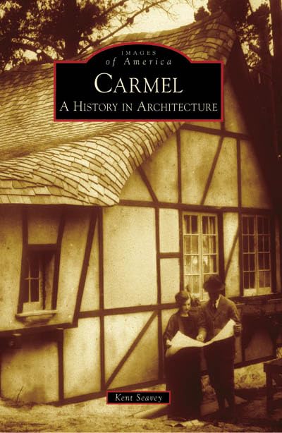 Carmel: A History In Architecture (Ca) (Images Of America)