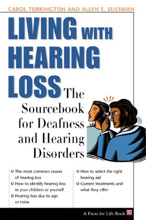Living With Hearing Loss: The Sourcebook for Deafness and Hearing Disorders (The Facts for Life Series),Used