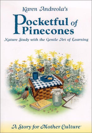 Pocketful of Pinecones: Nature Study With the Gentle Art of Learning : A Story for Mother Culture,Used