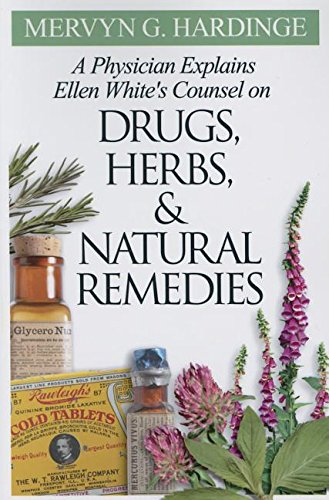 Physician Explains Ellen White's Counsel on Drugs, Herbs, and Natural Remedies,Used