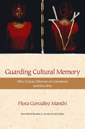 Guarding Cultural Memory: AfroCuban Women in Literature and the Arts (New World Studies)