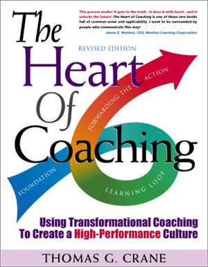 The Heart of Coaching: Using Transformational Coaching to Create a HighPerformance Culture  Revised Edition,Used