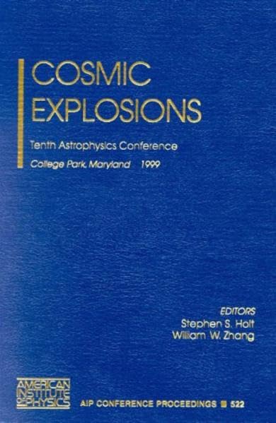 Cosmic Explosions: Tenth Astrophysics Conference College Park, Maryland, USA, 1113 October 1999 (AIP Conference Proceedings, 52,Used