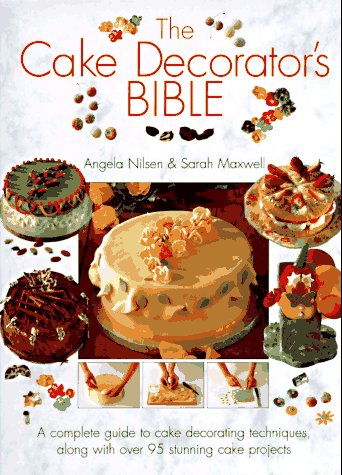 The Cake Decorator's Bible: A Complete Guide to Cake Decorating Techniques, With over 95 Stunning Cake Projects to Follow,Used