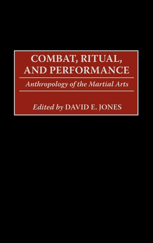 Combat, Ritual, and Performance: Anthropology of the Martial Arts,Used
