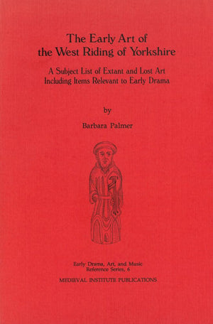 The Early Art of the West Riding of Yorkshire: A Subject List of Extant and Lost Art Including Items Relevant to Early Drama,Used